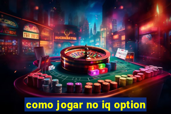 como jogar no iq option